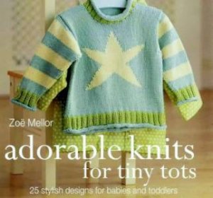 Adorable Knits For Tiny Tots by Zoe Mellor