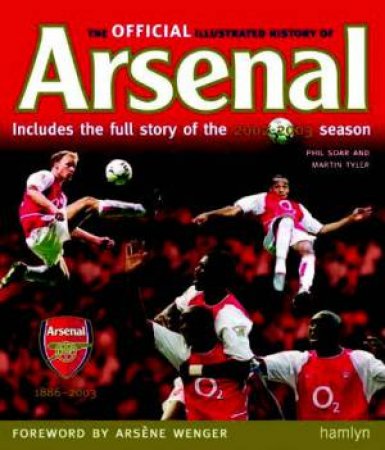 The Official Illustrated History Of Arsenal by P Soar & M Tyler