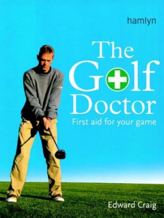 The Golf Doctor: First Aid For Your Game by Edward Craig