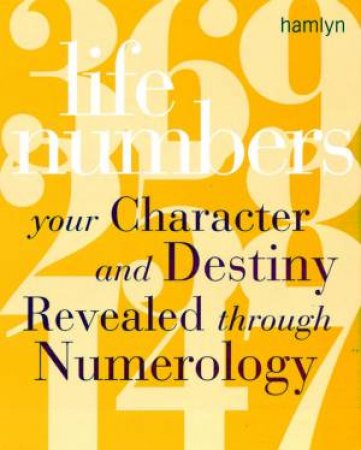 Life Numbers: Your Character And Destiny Revealed Through Numerology by Rodford Barrat