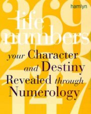 Life Numbers Your Character And Destiny Revealed Through Numerology