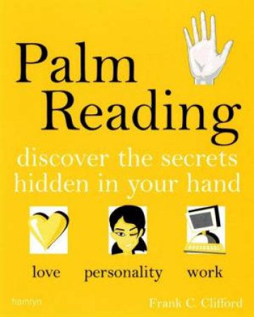 Palm Reading: Discover The Secrets Hidden In Your Hand by Frank Clifford