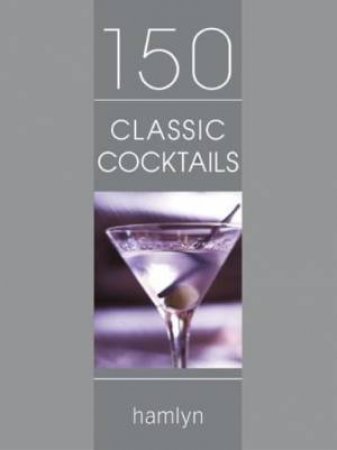 150 Classic Cocktails by Various