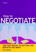 How To Negotiate The Fast Route To Getting The Results You Want