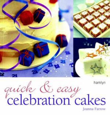 Quick &Easy: Celebration Cakes by Joanna Farrow