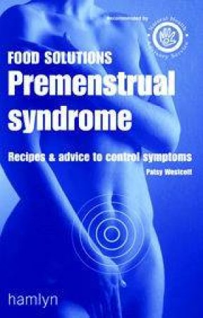 Food Solutions: Premenstrual Syndrome by Patsy Westcott