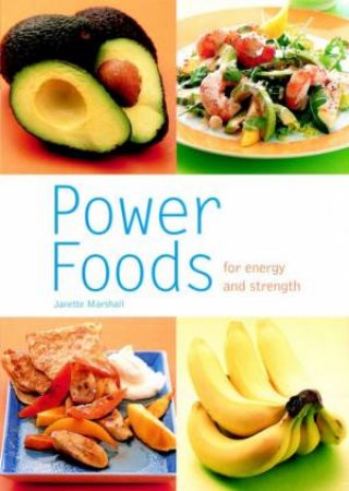 Power Foods: For Energy And Strength by Janette Marshall