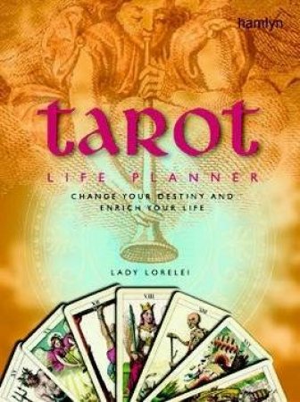 Tarot Life Planner: Change Your Destiny And Enrich Your Life by Lady Lorelei