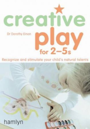 Creative Play For 2 - 5s by Dorothy Einon