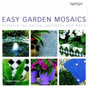 Easy Garden Mosaics by Clare Matthews