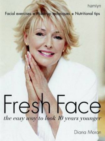 Fresh Face: The  Easy Way To Look 10 Years Younger by Diana Moran