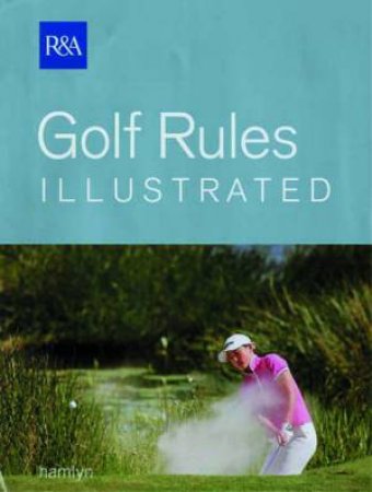 Golf Rules Illustrated 2006 by Royal and Ancient Golf Club