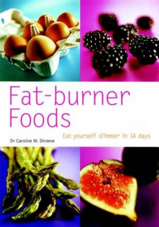 Fat Burner Foods by Caroline Shreeve