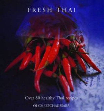 Fresh Thai: Over 80 Healthy Thai Recipes by Cheepchaiissara Oi