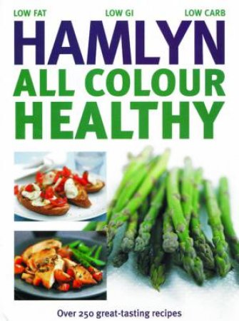 Hamlyn All Colour Healthy: Over 250 Great-Tasting Recipes by Hamlyn