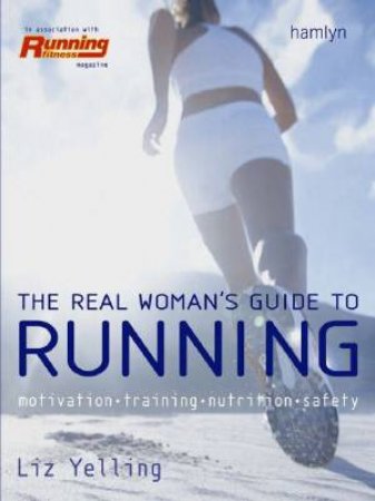 The Real Woman's Guide To Running by Liz Yelling