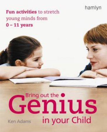 Bring Out The Genius In Your Child by Ken Adams