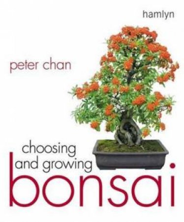 Choosing And Growing Bonsai by Peter Chan