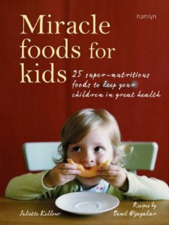 Miracle Food For Kids by Juliette Kellow