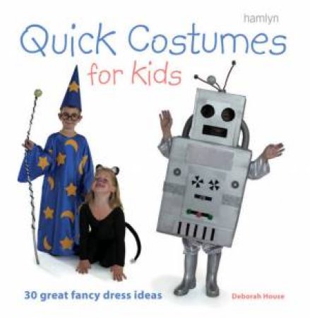 Quick Costumes For Kids by Deborah House