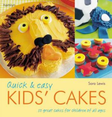 Quick And Easy Kids' Cakes by Sara Lewis