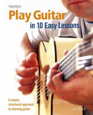 Play Guitar In Ten Easy Lessons by Jon Buck