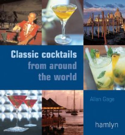 Classic Cocktails From Around World by Allan Gage