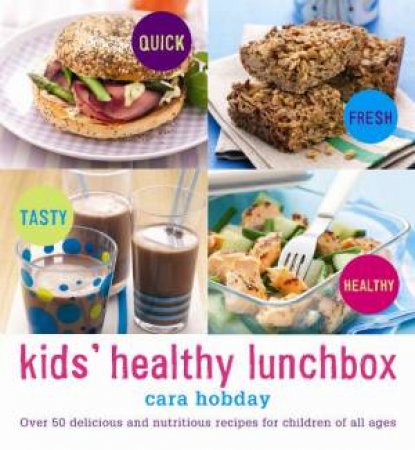 Kid's Healthy Lunchbox by Cara Hobday