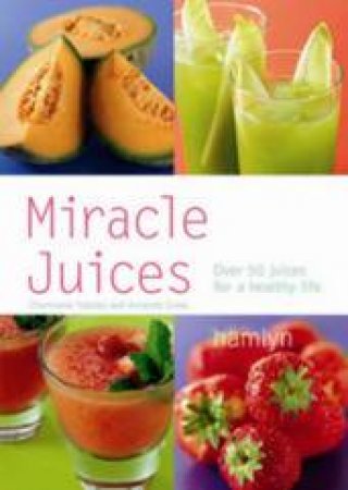 Miracle Juices by C; Cross, A Yabsley