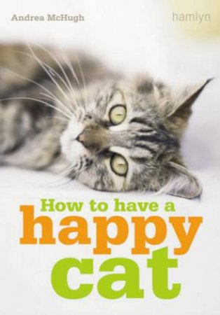 How to Have a Happy Cat by Andrea McHugh