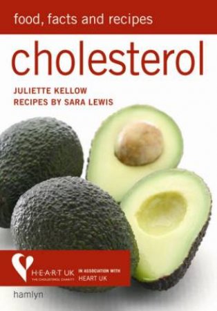 Cholesterol: Food, Facts And Recipes by Juliette Kellow & Sara Lewis 