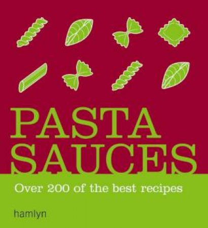 Pasta Sauces: Over 200 Of The Best Recipes by Hamlyn