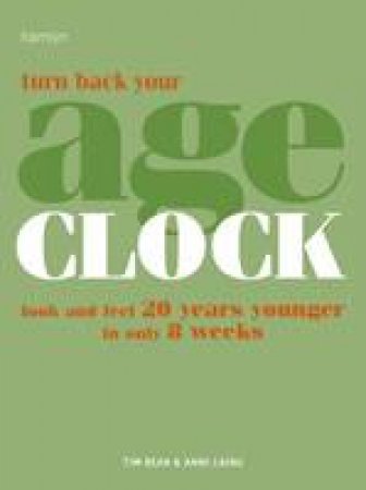 Turn Back Your Age Clock by Anne Laing & Tim Bean