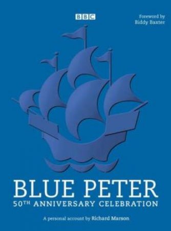 Blue Peter 50th Anniversary by Richard Marson