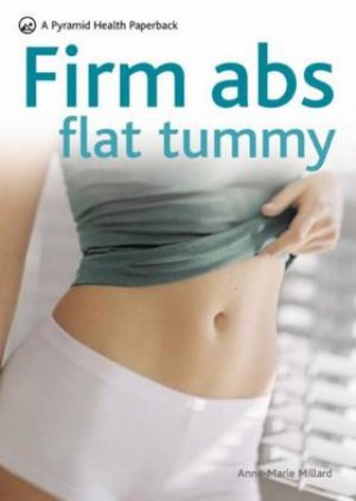 Firm Abs, Flat Tummy by Anne-Marie Millard