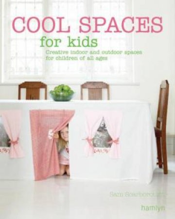 Cool Spaces for Kids: Creative indoor and outdoor spaces for children of all ages by Sam Scarborough