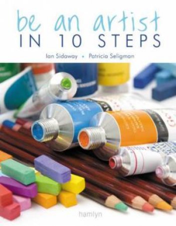 Be an Artist in 10 Steps by Ian Sidaway & Patricia Seligman