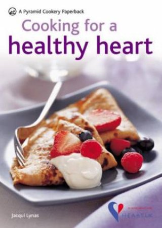 Cooking for a Healthy Heart by Jacqui Lynas