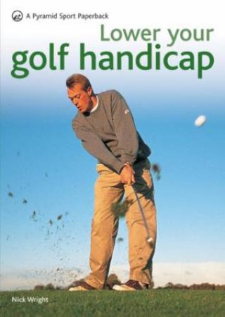 Lower Your Golf Handicap by Nick Wright