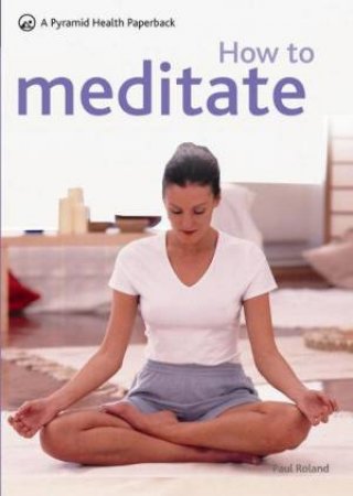 How to Meditate (Pyramid Paperback) by Roland Roland