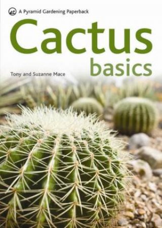 Cactus Basics by Tony & Suzanne Mace