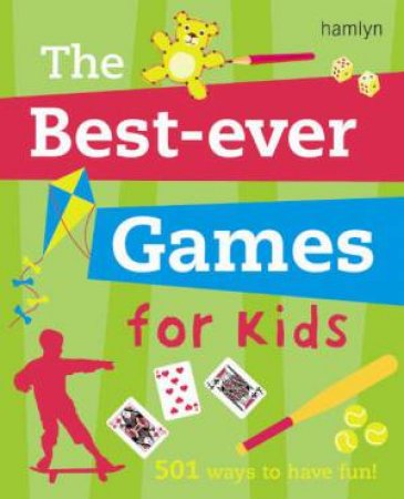 Best-Ever Games for Kids: 501 ways to have fun! by J; Walters, C; Arno Kemp