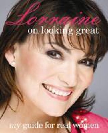 Lorraine Kelly on Looking Great: My Guide for Real Women by Lorraine Kelly