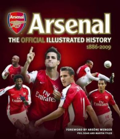 Arsenal: The Official Illustrated History 1886-2009 by Phil Soar & Martin Tyler