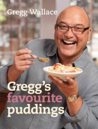 Gregg's Favourite Puddings by Gregg Wallace