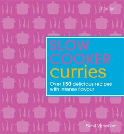 Slow Cooker Curries by Sunil Vijayakar