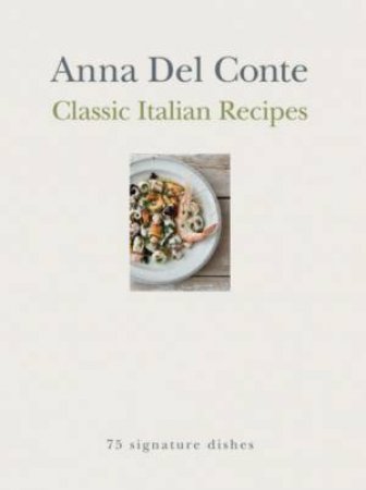 Classic Italian Recipes Anna Del Conte by Anna Del Conte