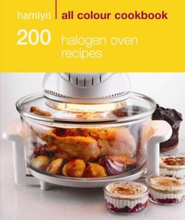 Hamlyn All Colour Cookbook: 200 Halogen Oven Recipes by Maryanne Madden 