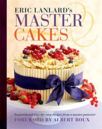 Eric Lanlard's Master Cakes by Eric Lanlard