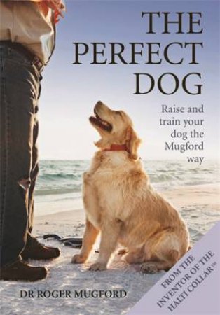 The Perfect Dog by Dr Roger Mugford